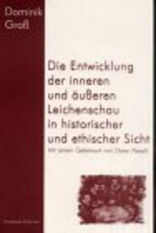Die Entwicklung der inneren und äusseren Leichenschau in historischer und ethischer Sicht