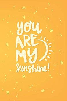 You are my sunshine: Inspirational Journal, Diary, Notebook