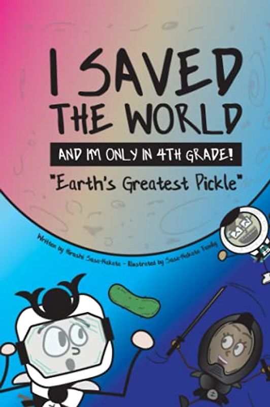 I Saved the World and I'm Only in 4th Grade!: Earth's Greatest Pickle: Earth's Greatest Pickle (Book 1)