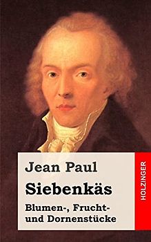 Siebenkäs: Blumen-, Frucht- und Dornenstücke