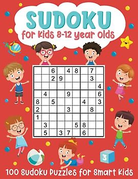 Sudoku for Kids 8-12 Year Olds: 100 Sudoku Puzzles for Smart Kids: (Brain Games for Boys and Girls)