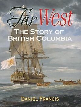 Far West: The Story of British Columbia