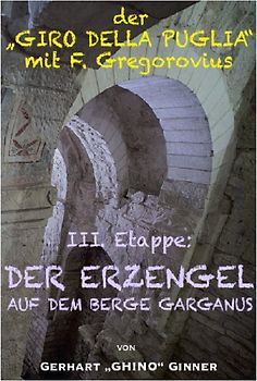 Der "GIRO DELLA PUGLIA" mit Ferdinand Gregorovius / der "GIRO DELLA PUGLIA" mit F.Gregorovius IV.