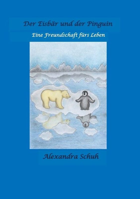 Der Eisbär und der Pinguin. Eine Freundschaft fürs Leben