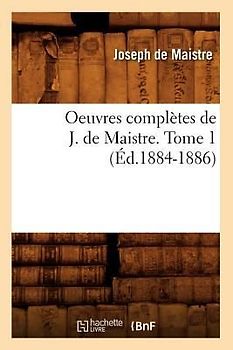 Oeuvres Complètes de J. de Maistre. Tome 1 (Éd.1884-1886)