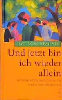 Und jetzt bin ich wieder allein. Hoffnungen und Chancen nach der Trennung. (Ed. Quell)