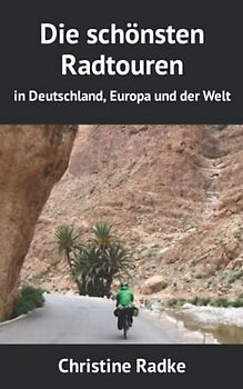 Die schönsten Radtouren: in Deutschland, Europa und der Welt