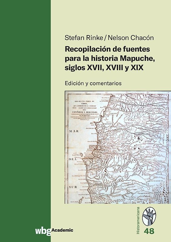 Recopilación de fuentes para la historia Mapuche, siglos XVII, XVIII y XIX