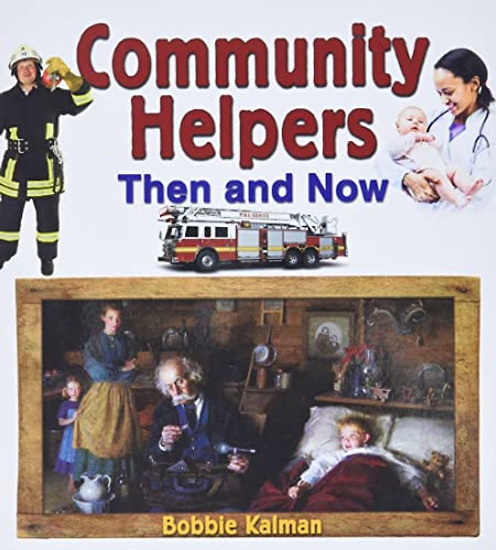Community Helpers Then and Now (From Olden Days to Modern Ways In Your Community)