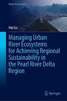 Managing Urban River Ecosystems for Achieving Regional Sustainability in the Pearl River Delta Region