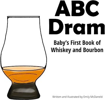 ABC Dram: Baby's First Book of Whiskey and Bourbon