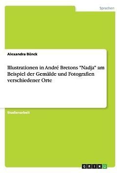 Illustrationen in André Bretons "Nadja" am Beispiel der Gemälde und Fotografien verschiedener Orte