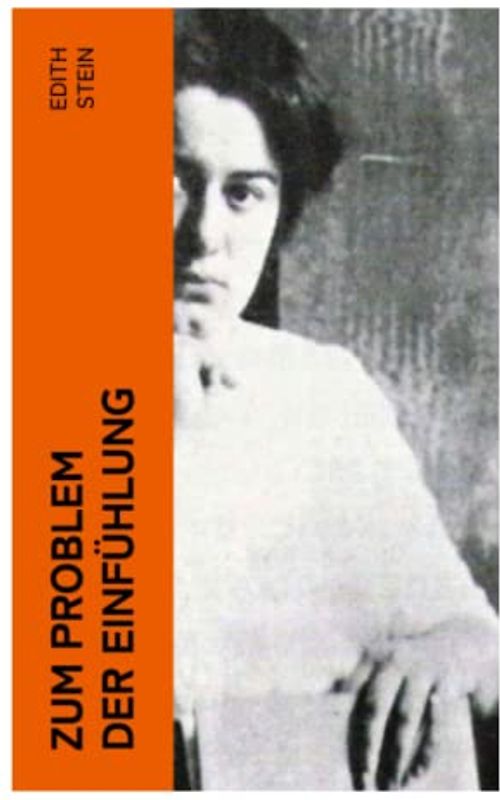 Zum Problem der Einfühlung: Das Wesen der Einfühlungsakte, Die Konstitution des psychophysischen Individuums & Einfühlung als Verstehen geistiger Personen