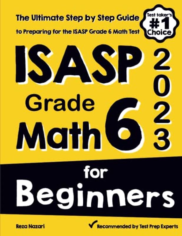 ISASP Grade 6 Math for Beginners: The Ultimate Step by Step Guide to Preparing for the ISASP Math Test