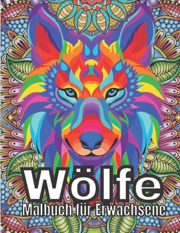 Wölfe Malbuch für Erwachsene: Ein Malbuch für Erwachsene mit Wolfsdesign für Wolfsliebhaber | Designs im Mandala-Stil für Stressabbau und Entspannung