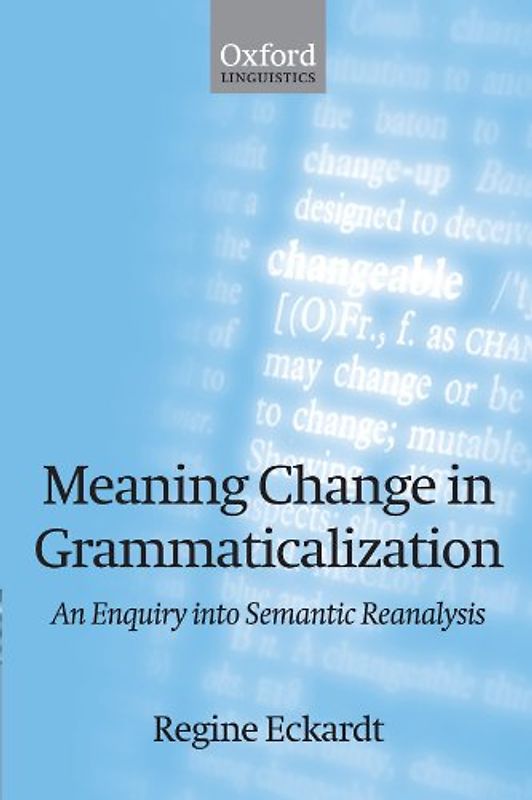 Meaning Change in Grammaticalization: An Enquiry Into Semantic Reanalysis - Regine Eckardt