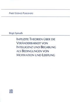 Implizite Theorien über die Veränderbarkeit von Intelligenz und Begabung als Bedingungen von Motivation und Leistung