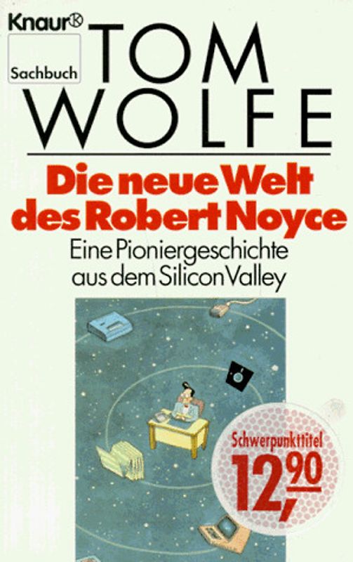 Die neue Welt des Robert Noyce. Eine Pioniergeschichte aus dem Silicon Valley
