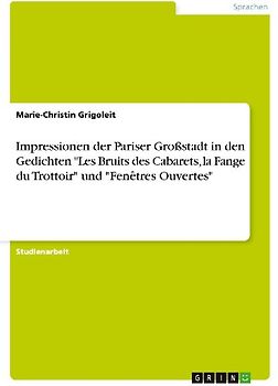 Impressionen der Pariser Großstadt in den Gedichten "Les Bruits des Cabarets, la Fange du Trottoir" und "Fenêtres Ouvertes"