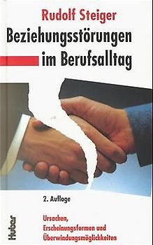 Beziehungsstörungen im Berufsalltag. Ursachen, Erscheinungsformen und Überwindungsmöglichkeiten