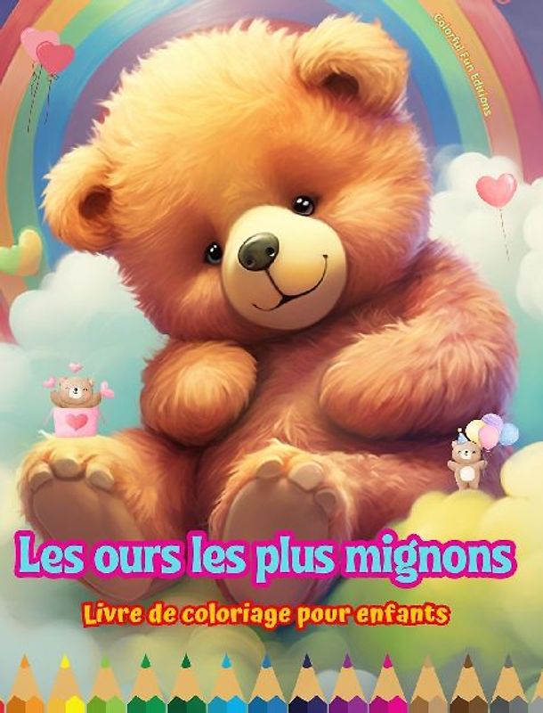 Les ours les plus mignons - Livre de coloriage pour enfants - Scènes créatives et amusantes d'ours