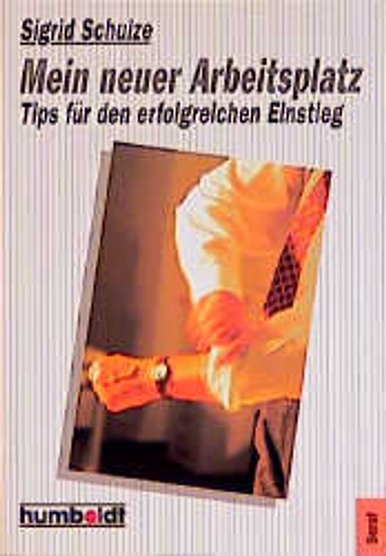 Mein neuer Arbeitsplatz. Tips für den erfolgreichen Einstieg