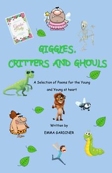 Giggles, Critters and Ghouls: A Selection of Poems for the Young and Young at heart