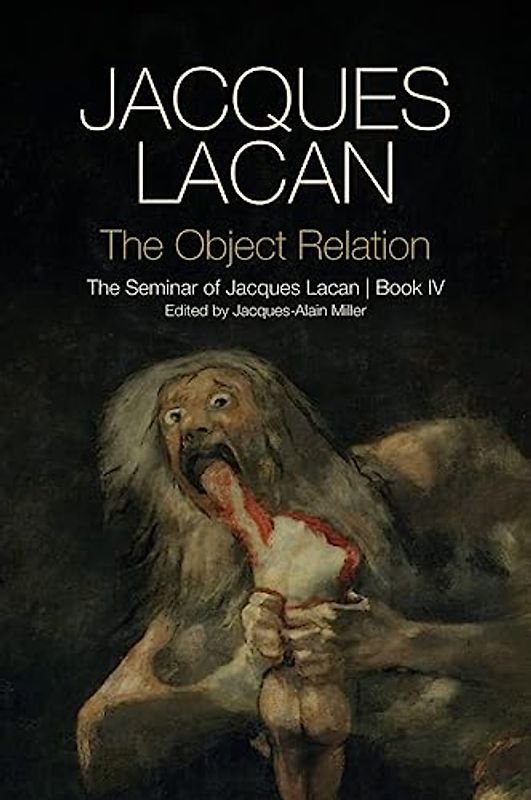 The Object Relation: The Seminar of Jacques Lacan, Book IV (The Seminar of Jacques Lacan, 4)
