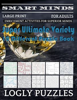 Smart Minds -Variety 10 Different Puzzle Book For Adults: Ultimate Variety Puzzles Large-Print Word Search, Word Maze .Word Spiral ,Word Angles, ... Crossword And Sudoku Easy , Medium And Hard