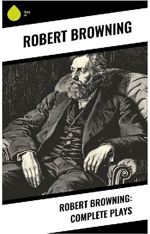 Robert Browning: Complete Plays