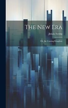 The New Era: Or, the Coming Kingdom