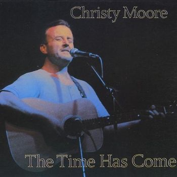 Christy Moore - Time Has Come