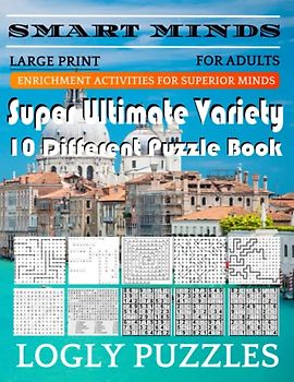 Smart Minds -Super Variety 10 Different Puzzle Games Book For Adults: Ultimate Variety Puzzles Large-Print Word Search, Word Maze .Word Spiral ,Word ... And Sudoku Easy , Medium And Hard volume 72