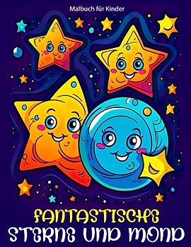 Fantastische Sterne und Mond Malbuch für Kinder: Wunderschöne Malvorlagen Mit Niedlichen Galaxien, Sternen, Mond Und Vielem Mehr Für Die Kreativität Und Entspannung Von Kindern Im Urlaub
