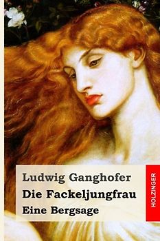 Die Fackeljungfrau: Eine Bergsage