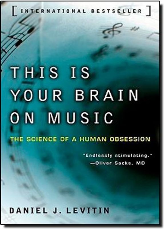 This Is Your Brain on Music: The Science of a Human Obsession - Daniel J. Levitin