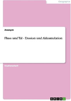 Fluss und Tal - Erosion und Akkumulation
