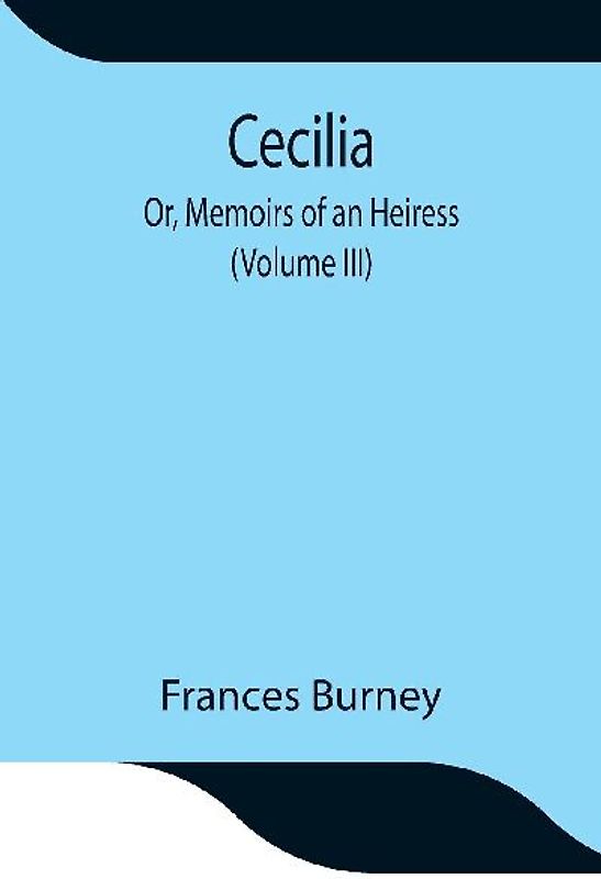 Cecilia; Or, Memoirs Of An Heiress (Volume Iii)