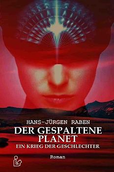 DER GESPALTENE PLANET - EIN KRIEG DER GESCHLECHTER