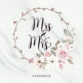 Mrs & Mrs Gästebuch: Lesbische Hochzeit oder Junggesellinnenabschied · Zum Eintragen von Glückwünschen und lieben Botschaften · Viel Platz auf über ... · Dezent dekorierte Blankoseiten