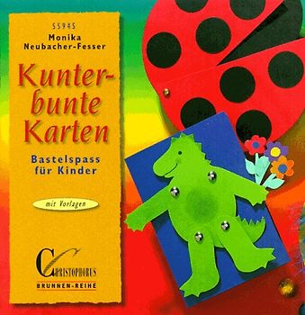 Kunterbunte Karten. Bastelspass für Kinder. Mit Vorlagen