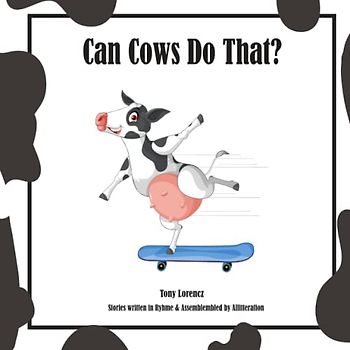 Can Cows Do That: A Stunningly Illustrated, Fun and Delightful Rhyming Book for Kids 2-6 (Perfect for Read-Along with Early Readers)