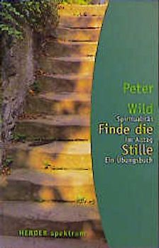 Finde die Stille. Spiritualität im Alltag. Ein Übungsbuch