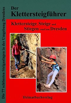 Der Klettersteigführer, Klettersteige, Steige und Stiegen rund um Dresden