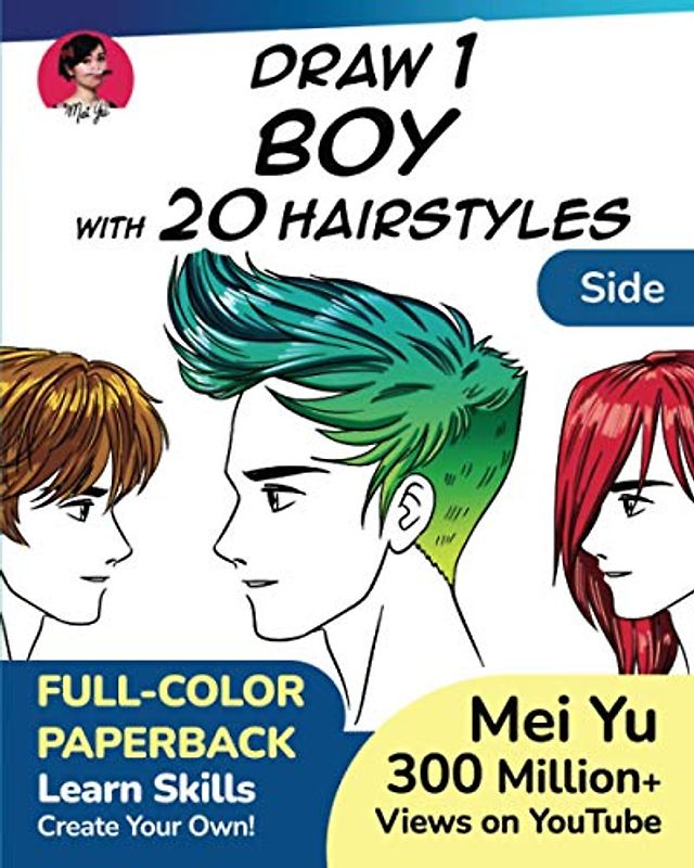 Draw 1 Boy with 20 Hairstyles - Side View: Learn how to draw hair for anime manga characters and boys step by step for beginners, kids, teens, artists (Draw 1 in 20, Band 18)