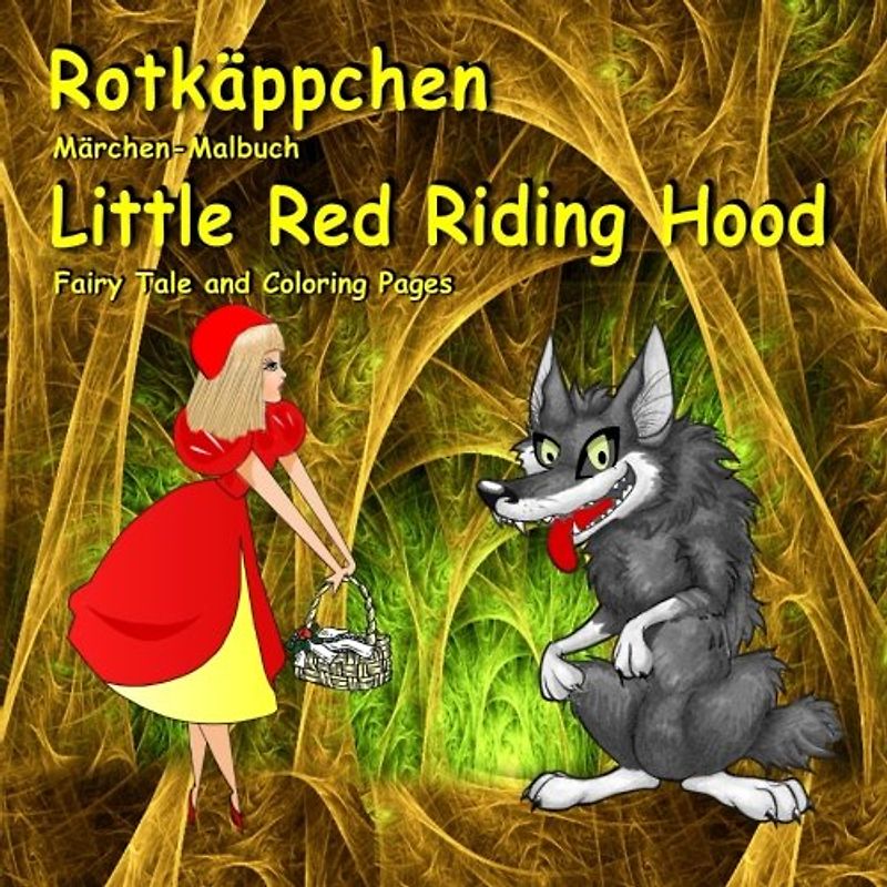Rotkäppchen. Märchen-Malbuch. Little Red Riding Hood. Fairy Tale and Coloring Pages: Zweisprachig in Deutsch und Englisch. Bilingual German - English Book for Kids