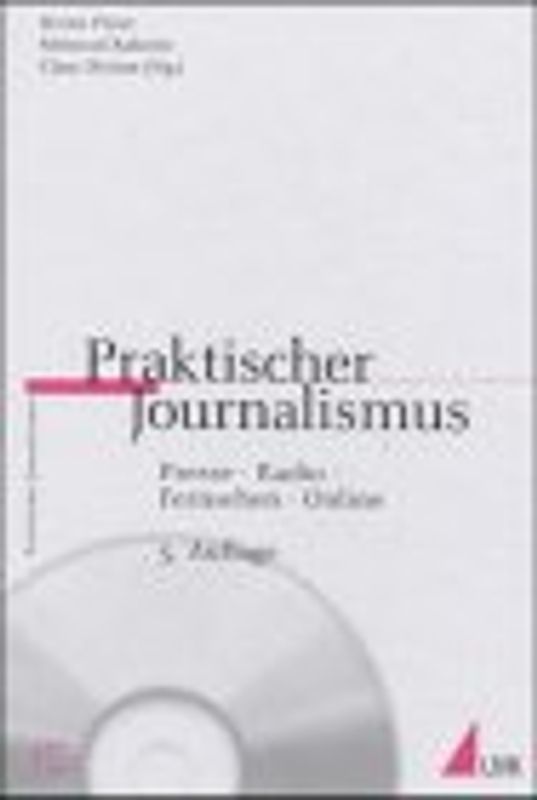 Praktischer Journalismus in Zeitung, Radio und Fernsehen. Mit einer Medien- und Berufskunde für Journalisten in Österreich