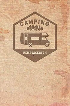 Camping Reisetagebuch: Tagebuch für Reisen mit dem Wohnmobil, Wohnwagen, Caravan oder Zelt - Platz für 60 Campingplätze auf der Reise, Trip oder ... Wetter, Eindrücken, Notizen und Fotos.