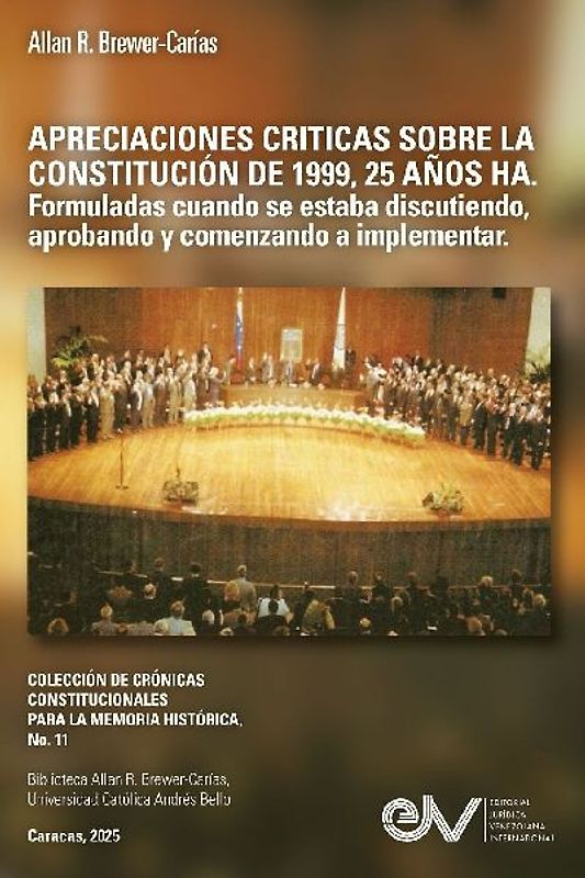 APRECIACIONES CRÍTICAS  SOBRE LA CONSTITUCIÓN  DE 1999,  25 AÑOS HA.  Formuladas cuando se estaba  discutiendo, aprobando y comenzando  a implementar