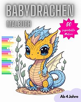 Babydrachen Malbuch: Die 50 süssesten Babydrachen zum Ausmalen für Kinder ab 4 Jahren